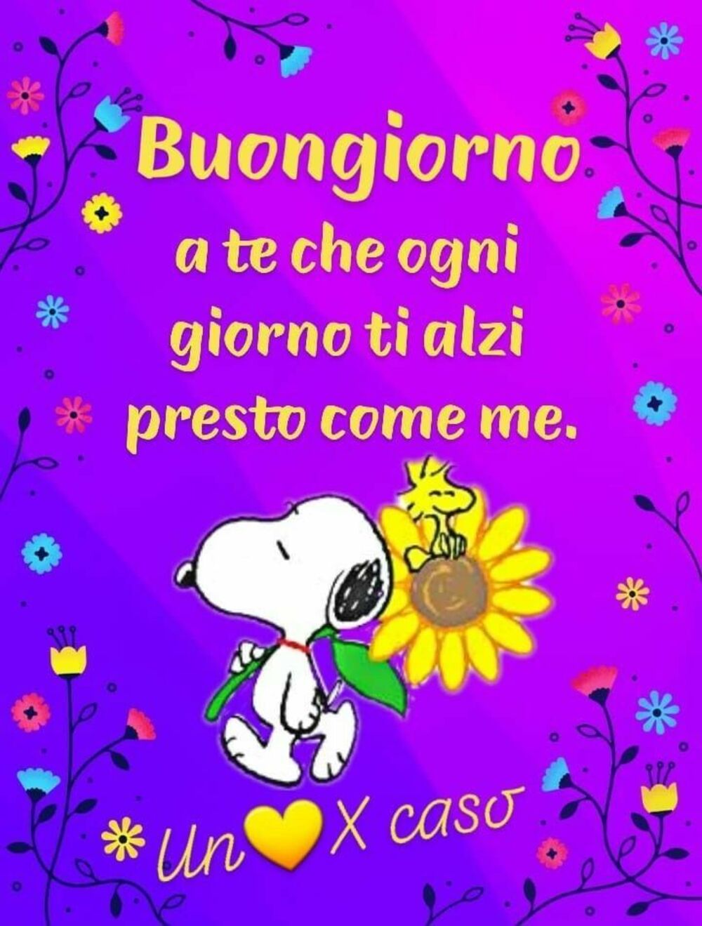 Buongiorno a te che ogni giorno ti alzi presto come me.