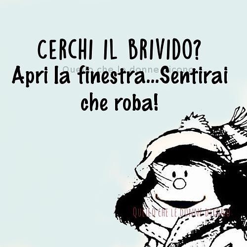 "Cerchi il brivido? Apri la finestra... sentirai che roba!" - vignette Mafalda