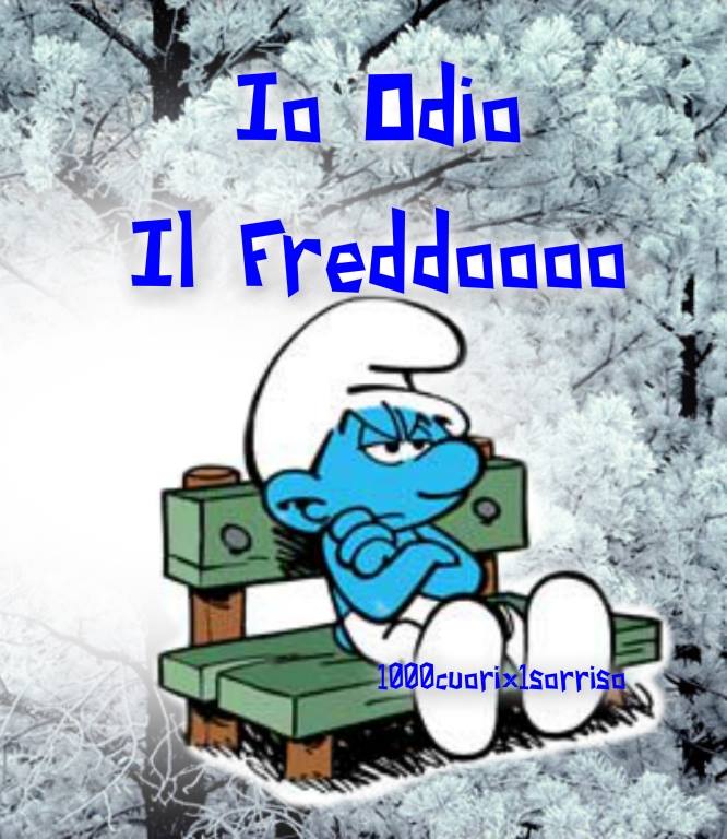 "Io odio il freddoooo" - 1000 cuori x 1 sorriso