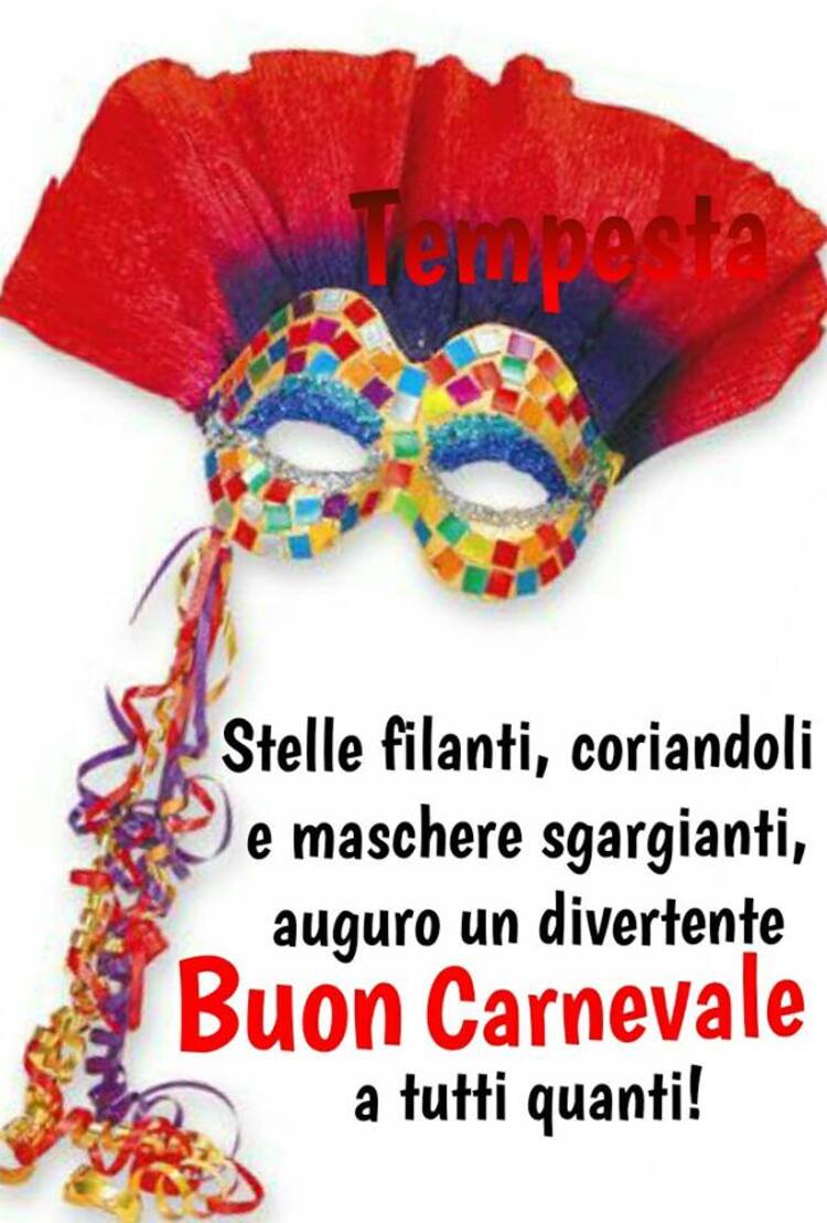 "Stelle filanti, coriandoli e maschere sgargianti, auguro un divertente Buon Carnevale a tutti quanti!"