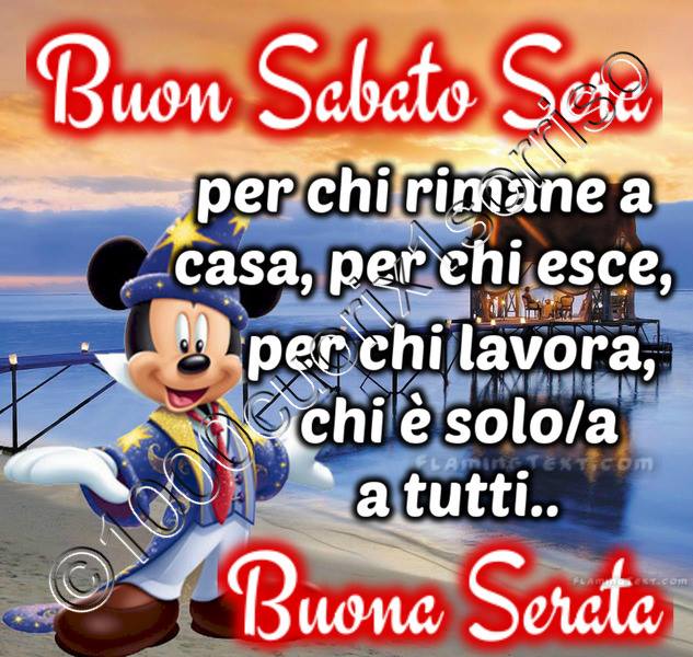 "Buon Sabato Sera per chi rimane a casa, per chi esce, per chi lavora, chi è solo/a, a tutti... Buona Serata"