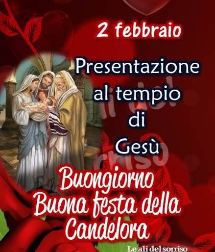 2 Febbraio Presentazione al Tempio di Gesù. Buongiorno e Buona Festa della Candelora