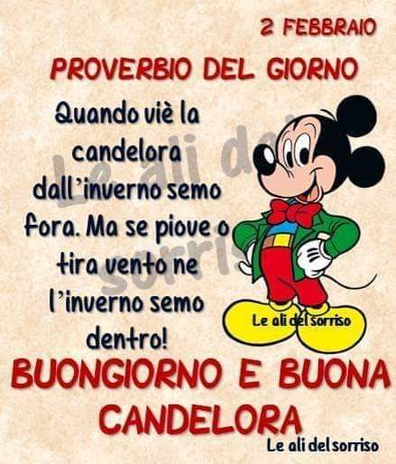 2 Febbraio proverbio del giorno "Quando viè la Candelora dell'inverno semo fora. Ma se piove o tira vento ne l'inverno semo dentro!" BUONGIORNO E BUONA CANDELORA