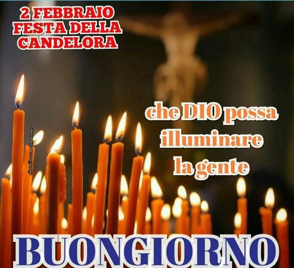 2 Febbraio Festa della Candelora. Che Dio possa illuminare la gente, Buongiorno