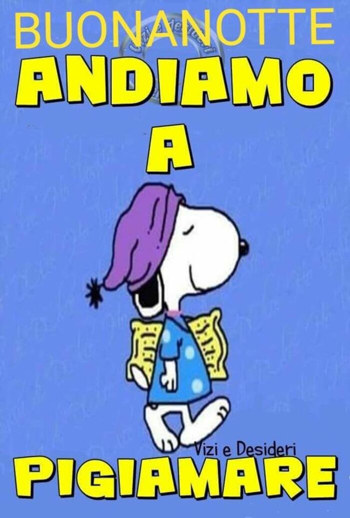 "BUONANOTTE ANDIAMO A PIGIAMARE" - immagini divertenti Snoopy