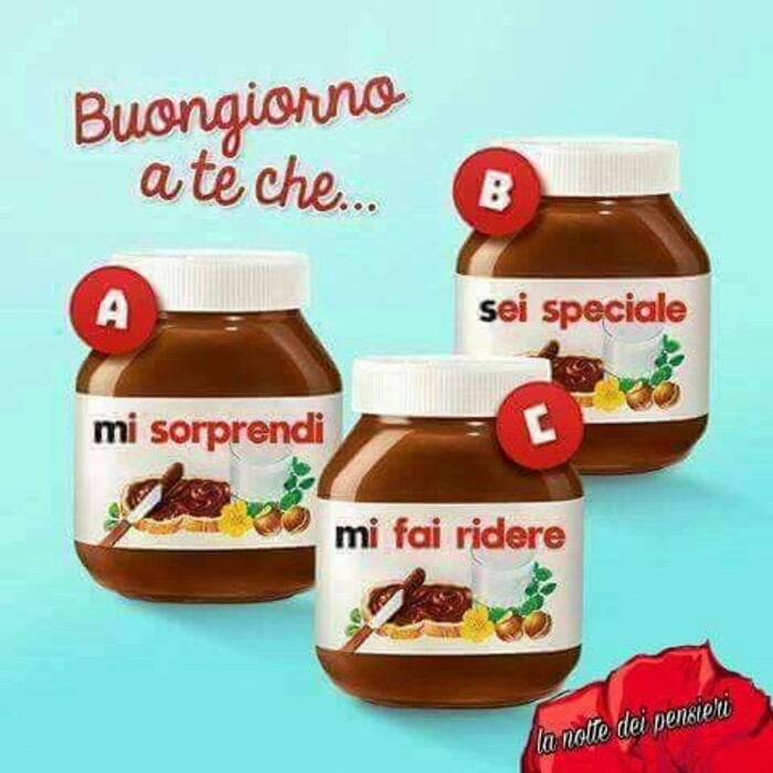 "Buongiorno a te che sei speciale, mi sorprendi e mi fai ridere"