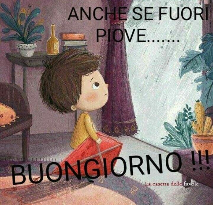 ANCHE SE FUORI PIOVE... BUONGIORNO!!!