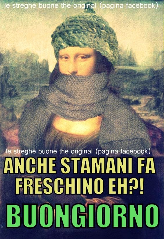 "Anche stamani fa freschino eh?! Buongiorno"