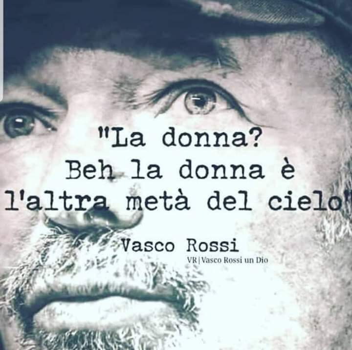 Citazioni - "La donna? Beh la donna è l'altra metà del cielo" Vasco Rossi