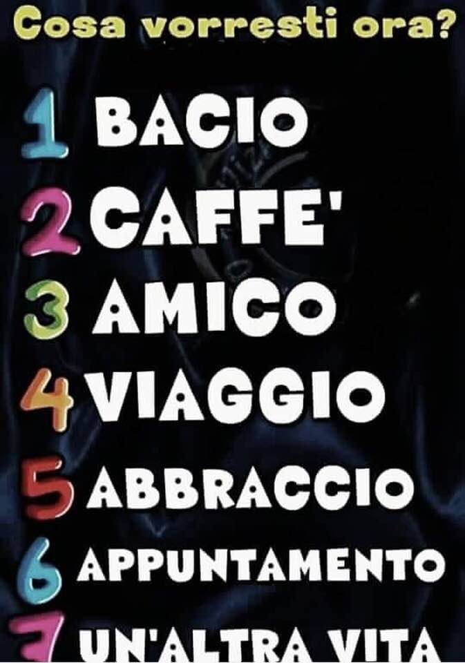 "Cosa vorresti ora? 1 Bacio, 2 Caffè, 3 Amico, 4 Viaggio, 5 Abbraccio....."