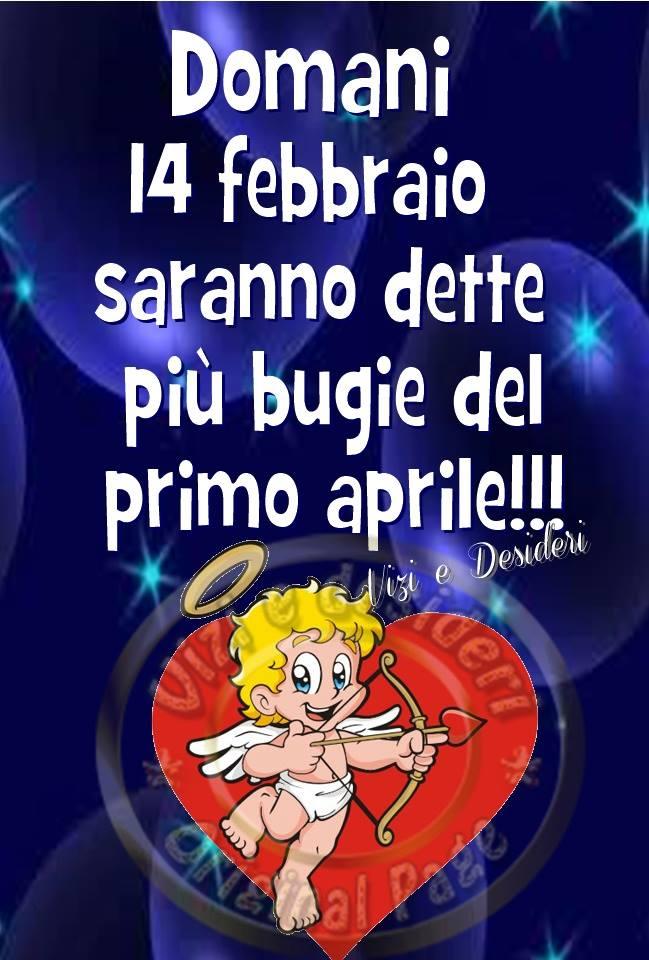 "Domani 14 Febbraio saranno dette più bugie del primo aprile!!!"