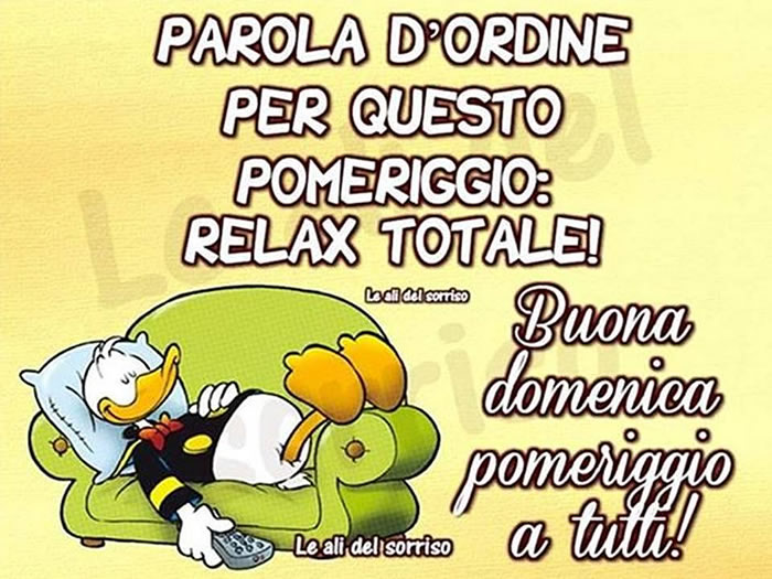 "PAROLA D'ORDINE PER QUESTO POMERIGGIO: RELAX TOTALE! Buona Domenica Pomeriggio a tutti!" - Paperino