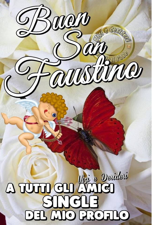 "Buon San Faustino a tutti gli amici single del mio profilo" - Vizi e Desideri