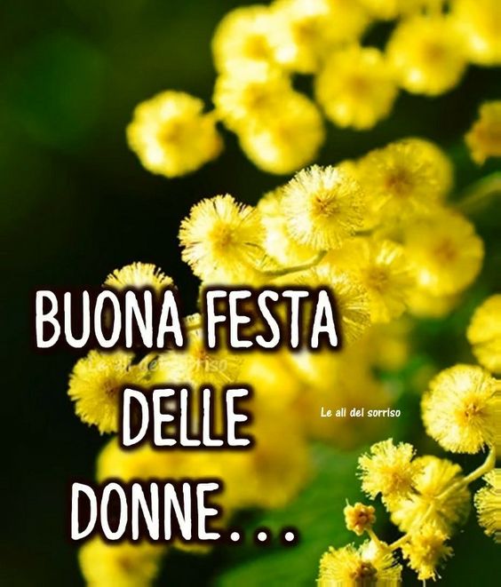 "BUONA FESTA DELLE DONNE..."