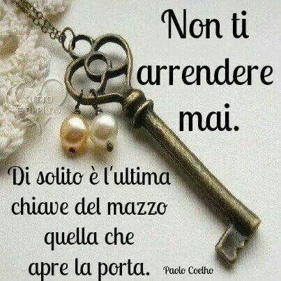 Frasi motivazionali - "Non ti arrendere mai. Di solito è l'ultima chiave del mazzo quella che apre la porta." Paulo Coelho