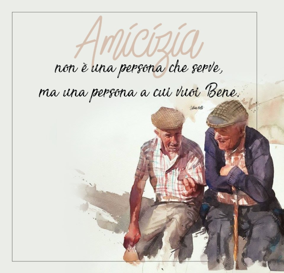 "Amicizia non è una persona che serve, ma una persona a cui vuoi bene."