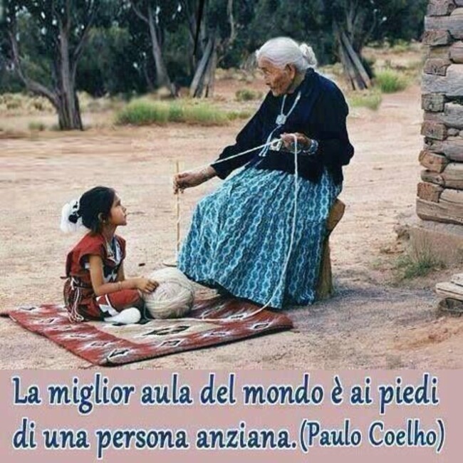 "La miglior aula del mondo è ai piedi di una persona anziana." - Paulo Coelho