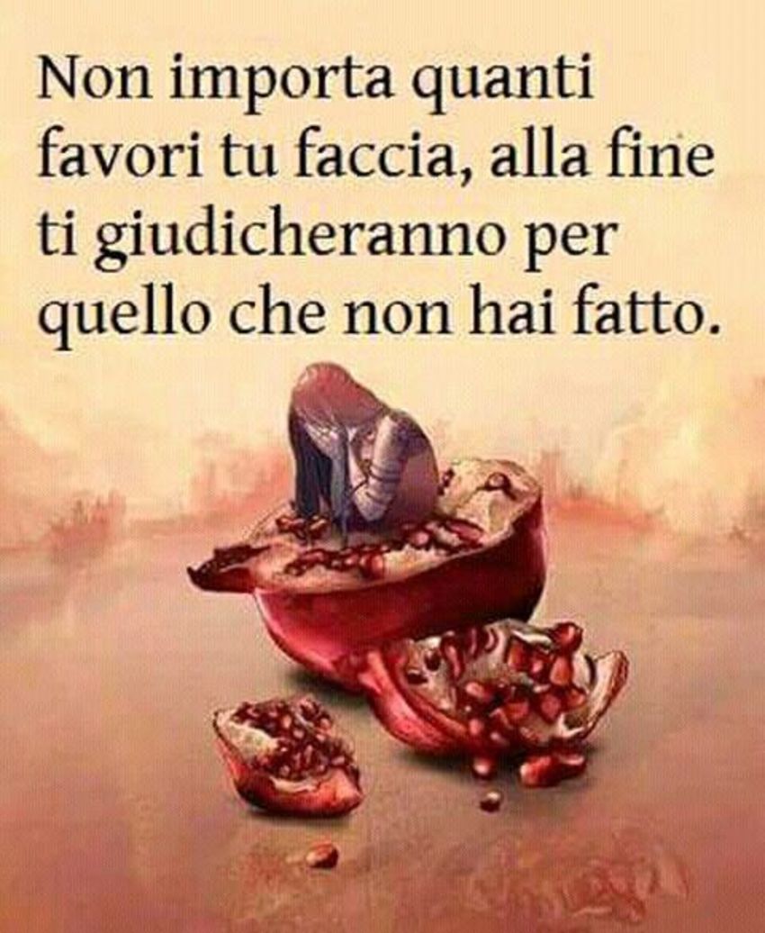 "Non importa quanti favori tu faccia, alla fine ti giudicheranno per quello che non hai fatto." - Frecciatine