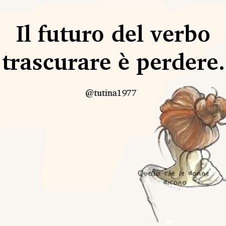 Il futuro del verbo trascurare è perdere.