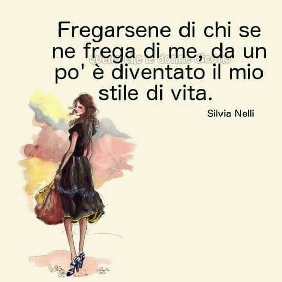 "Fregarsene di chi se ne frega di me, da un pò è diventato il mio stile di vita." - Frecciatine