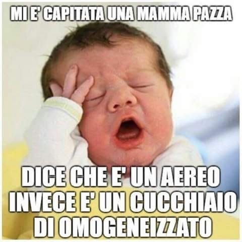 "Mi è capitata una mamma pazza. Dice che è un aereo invece è un cucchiaio di omogeneizzato!" - immagini divertenti