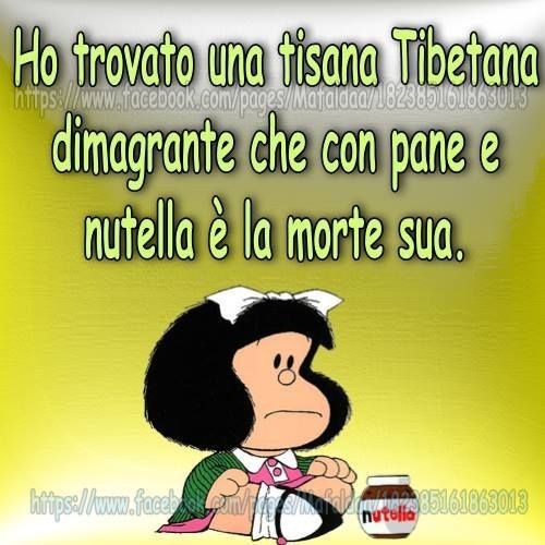 "Ho trovato una Tisana Tibetana dimagrante, che con pane e Nutella è la morte sua." - Vignette con Mafalda