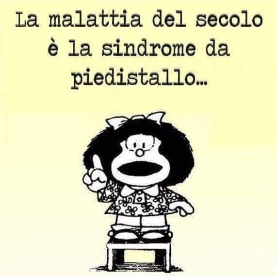 "La malattia del secolo è la malattia da piedistallo..."