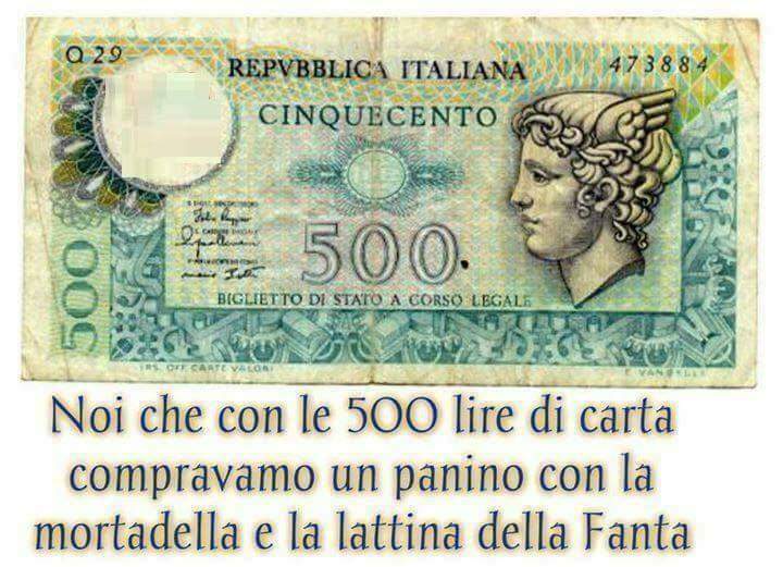 "Noi che con le 500 Lire di carta compravamo un panino con la mortadella e la lattina della Fanta."