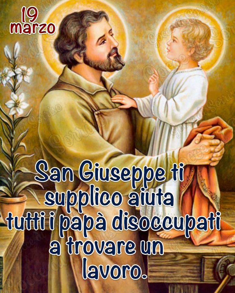 "San Giuseppe ti supplico aiuta tutti i papà disoccupati del mondo a trovare lavoro!"