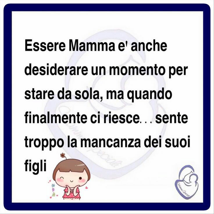 "Essere Mamma è anche desiderare un momento per stare da sola, ma quando ci riesce... sente troppo la mancanza dei suoi figli"