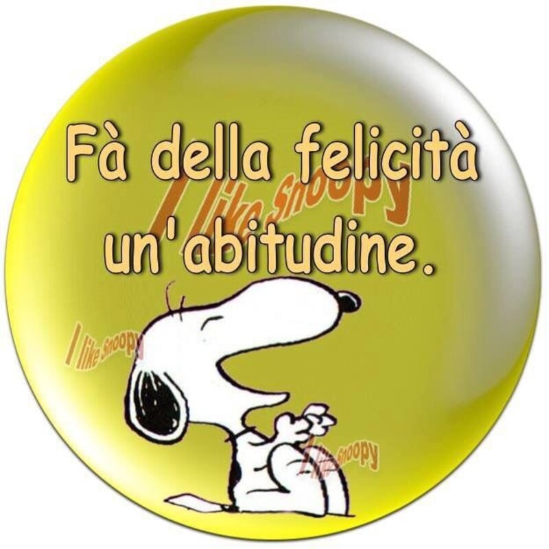 "Fà della felicità un'abitudine." - Snoopy