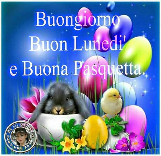 "Buongiorno, Buon Lunedì e Buona Pasquetta..."