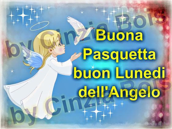 "Buona Pasquetta e Buon Lunedì dell'Angelo"