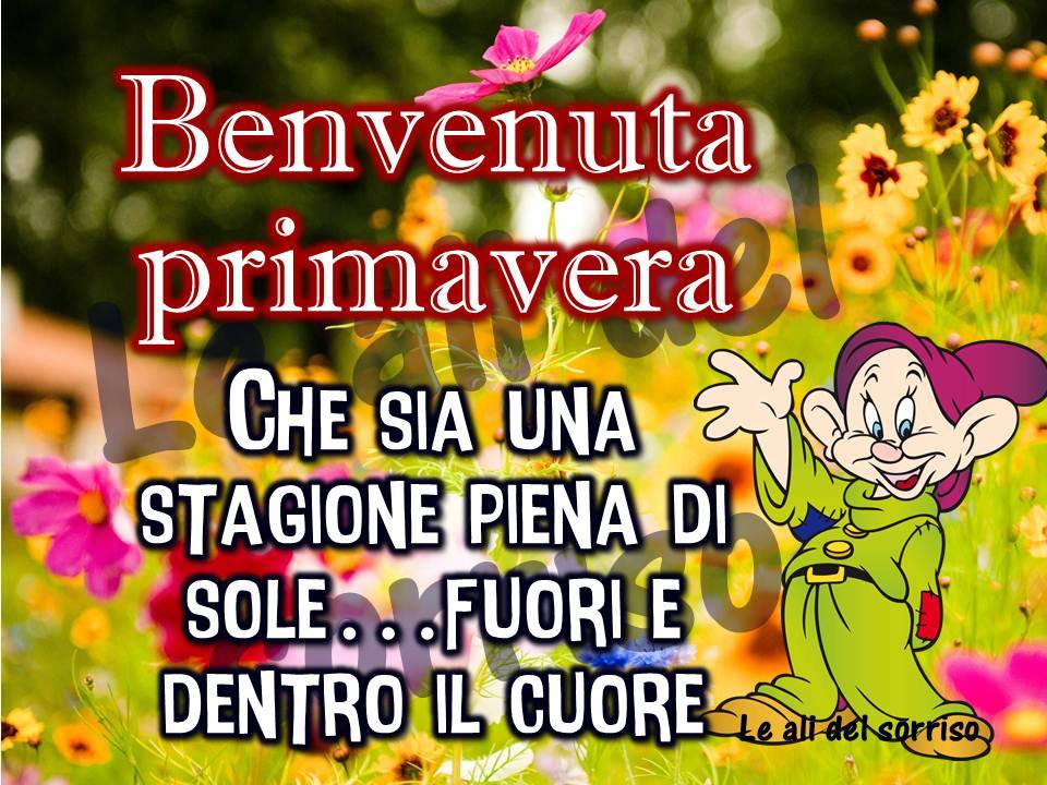 "Benvenuta Primavera. Che sia una stagione piena di sole... fuori e dentro il cuore."