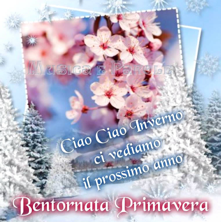 "Ciao ciao inverno, ci vediamo il prossimo anno. Bentornata Primavera"