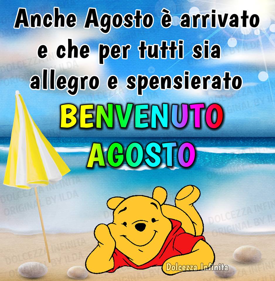 "Anche Agosto è arrivato e che per tutti sia allegro e spensierato....."