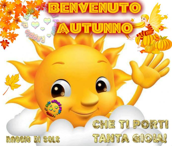 "Buona Giornata Autunno! Che ti porti tanta gioia!"