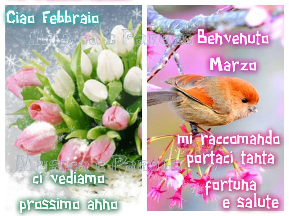 "Ciao Febbraio ci vediamo prossimo anno. Buongiorno Marzo, mi raccomando portaci tanta fortuna e salute"