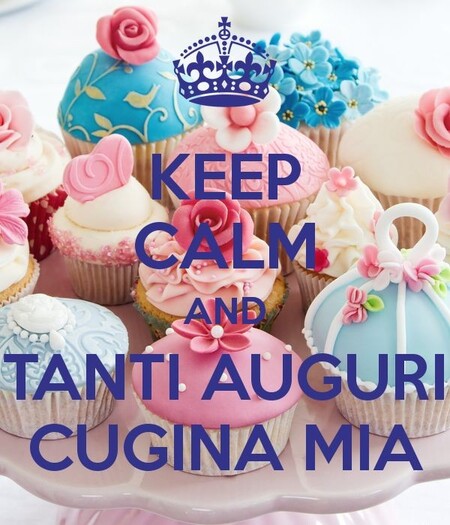 "KEEP CALM AND TANTI AUGURI CUGINA MIA"