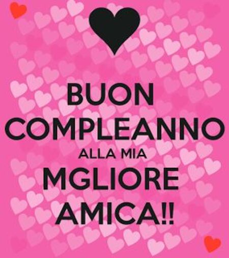 Buon Compleanno a Persone Speciali - "Buon Compleanno alla mia Migliore Amica !!!"