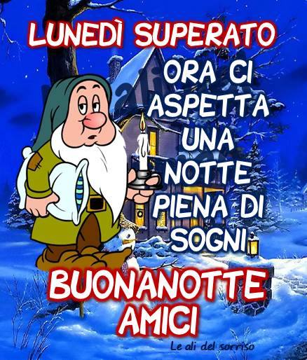 "Lunedì superato. Ora ci aspetta una notte piena di sogni, Buonanotte Amici"