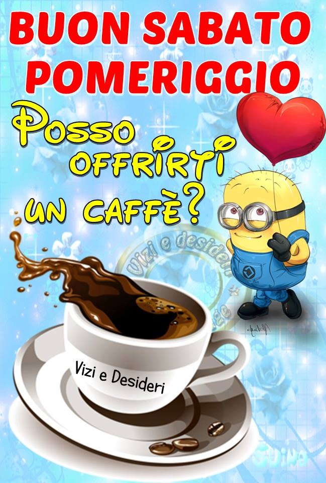 "Buon Sabato Pomeriggio, posso offrirti un caffè?" - Minions