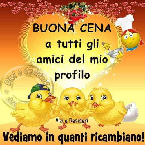 "Buona Cena a tutti gli amici del mio profilo, vediamo in quanti ricambiano"