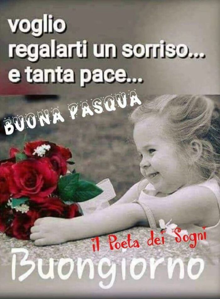 "Voglio regalarti un sorriso... e tanta pace... Buona Pasqua Buongiorno"