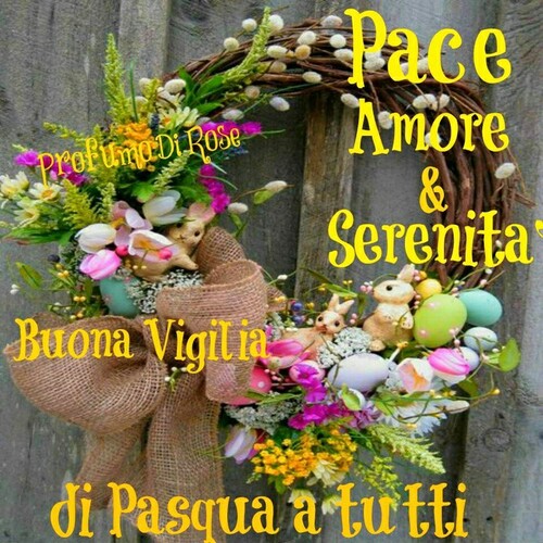 "Buona Vigilia di Pasqua a tutti"