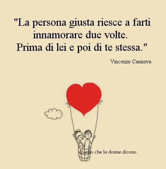 "La persona giusta riesce a farti innamorare due volte. Prima di lei e poi di te stessa" - Quello che le Donne Dicono