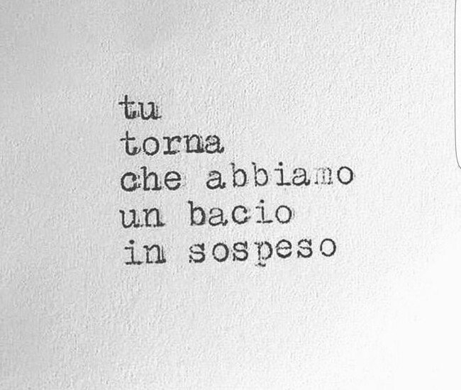 Frasi d'Amore - "tu torna che abbiamo un bacio in sospeso"