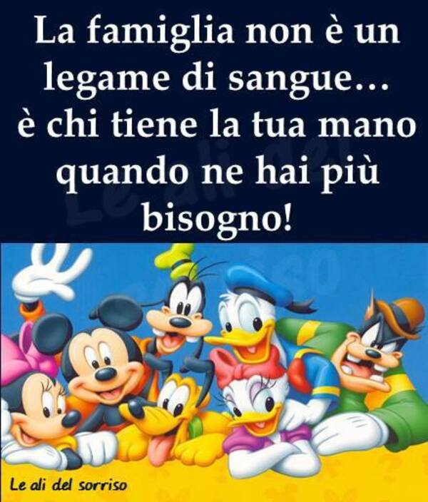 "La Famiglia non è un legame di sangue... è chi tiene la tua mano quando ne hai più bisogno!"