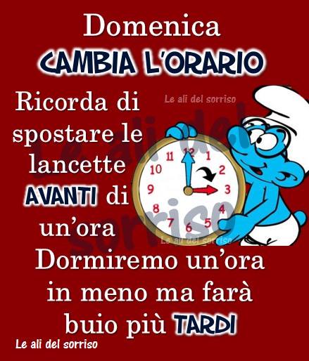 Ora Legale - "Domenica cambia l'orario. Ricorda di spostare le lancette avanti di un'ora. Dormiremo un'ora in meno ma farà buio più tardi."