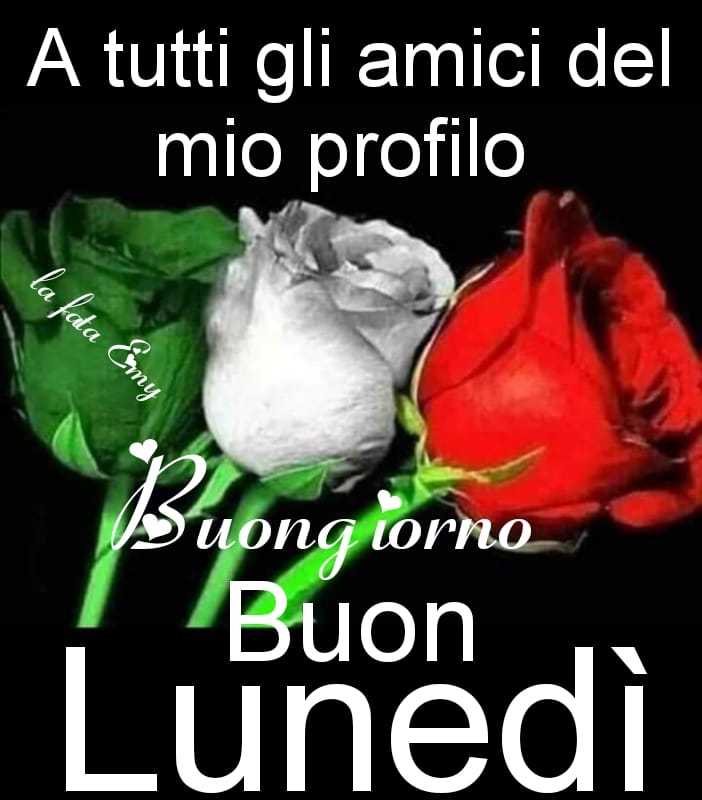 Buon Lunedì andrà tutto bene - "A tutti gli amici del mio profilo Buongiorno Buon Lunedì"